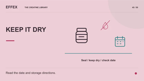 Keep it dry. Seal, Keep dry, Check date. Read the date and storage directions.
